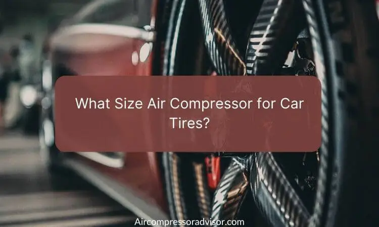 What Size Air Compressor for Car Tires?
